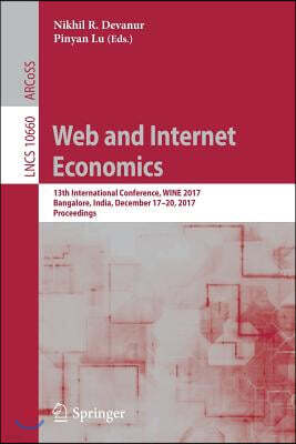 Web and Internet Economics: 13th International Conference, Wine 2017, Bangalore, India, December 17-20, 2017, Proceedings