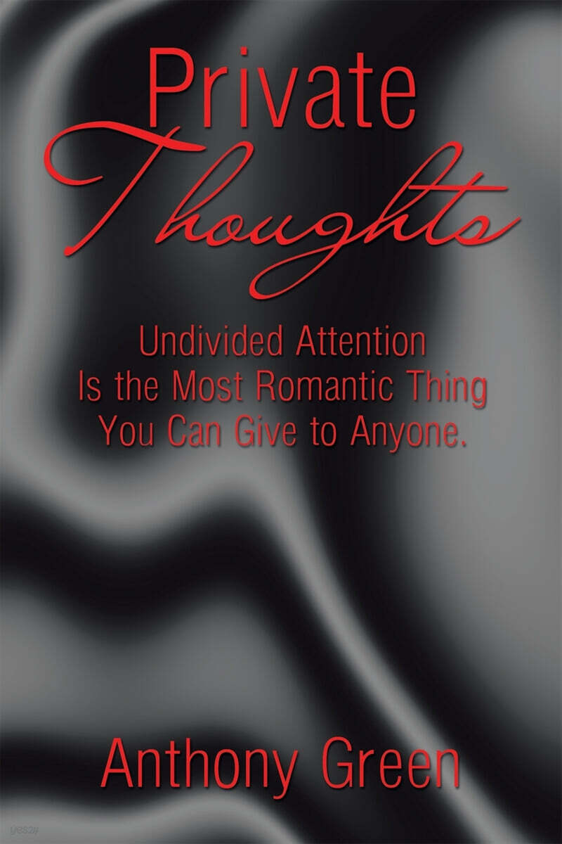 Private Thoughts: Undivided Attention Is the Most Romantic Thing You Can Give to Anyone.