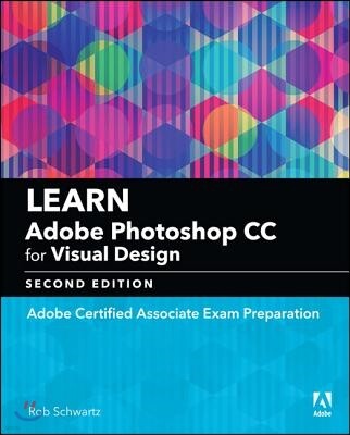 Learn Adobe Photoshop CC for Visual Communication: Adobe Certified Associate Exam Preparation