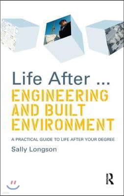 Life After...Engineering and Built Environment: A practical guide to life after your degree