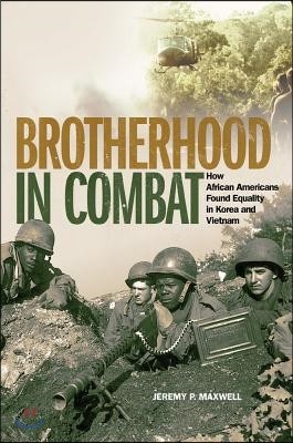 Brotherhood in Combat: How African Americans Found Equality in Korea and Vietnam