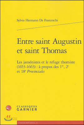 Entre Saint Augustin Et Saint Thomas: Les Jansenistes Et Le Refuge Thomiste (1653-1663): A Propos Des 1re, 2e Et 18e Provinciales
