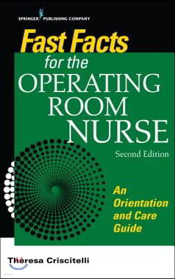 Fast Facts for the Operating Room Nurse, Second Edition: An Orientation and Care Guide in a Nutshell