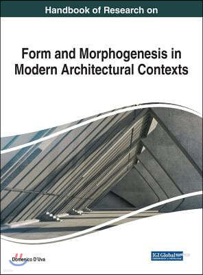 Handbook of Research on Form and Morphogenesis in Modern Architectural Contexts