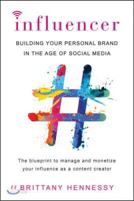 Influencer: Building Your Personal Brand in the Age of Social Media