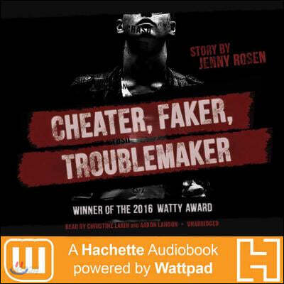 Cheater, Faker, Troublemaker Lib/E: A Hachette Audiobook Powered by Wattpad Production