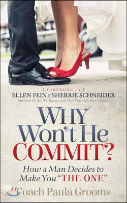 Why Won't He Commit?: How a Man Decides to Make You "The One"