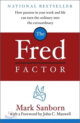 The Fred Factor: How Passion in Your Work and Life Can Turn the Ordinary Into the Extraordinary