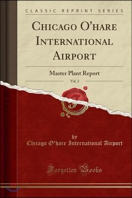 Chicago O'Hare International Airport, Vol. 2: Master Plant Report (Classic Reprint)