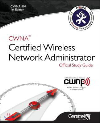 Cwna-107: Certified Wireless Network Administrator