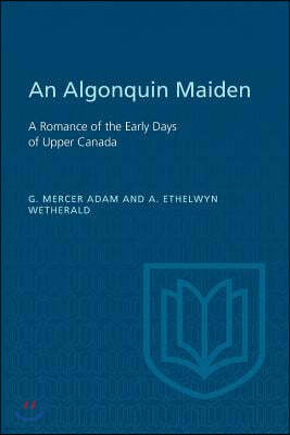 An Algonquin Maiden: A Romance of the Early Days of Upper Canada