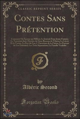 Forgotten Books Contes Sans Pr?tention: Comment on ?pouse Un Million; Le Journal d'Une Jeune Femme; Le Treizi?me Jur?; Histoire de Deux Bassons de l'Op?ra; Le