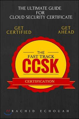 The Fast Track CCSK Certification: The Ultimate Guide for Cloud Certificate