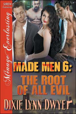 Made Men 6: The Root of All Evil (Siren Publishing Menage Everlasting)