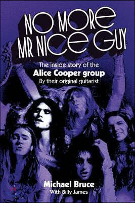 Gonzo Multimedia No More Mr Nice Guy: The inside story of the Alice Cooper Group