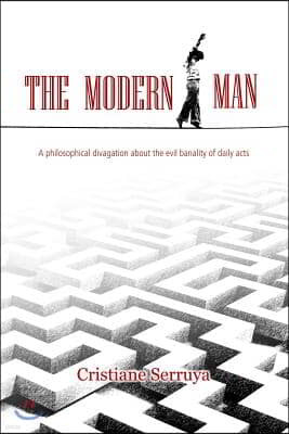 The Modern Man: A Philosophical Divagation about the Evil Banality of Daily Acts