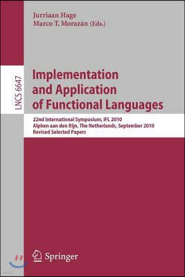 Implementation and Application of Functional Languages: 22nd International Symposium, Ifl 2010, Alphen Aan Den Rijn, the Netherlands, September 1-3, 2