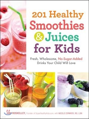 201 Healthy Smoothies & Juices for Kids