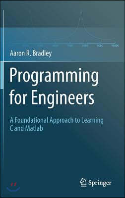 Programming for Engineers: A Foundational Approach to Learning C and MATLAB