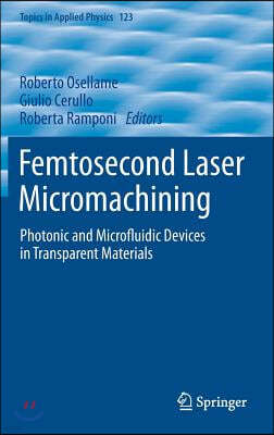 Femtosecond Laser Micromachining: Photonic and Microfluidic Devices in Transparent Materials