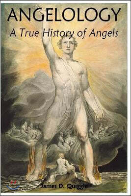 Angelology, A True History of Angels