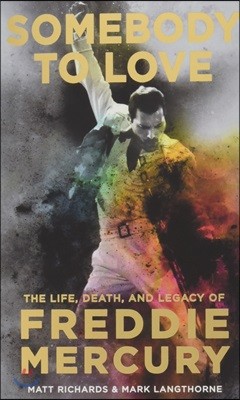 Somebody to Love: The Life, Death, and Legacy of Freddie Mercury