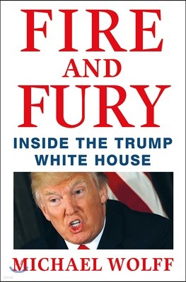 Fire and Fury : Inside the Trump White House (미국판) : 화염과 분노 : 도널드 트럼프의 백악관 뒷이야기