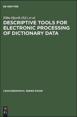 Descriptive Tools for Electronic Processing of Dictionary Data: Studies in Computational Lexicography. Mit Einer Deutschen Zusammenfassung / Avec Un R