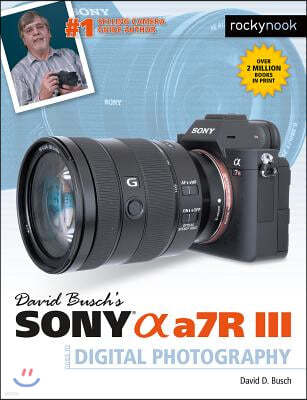 David Busch's Sony Alpha A7r III Guide to Digital Photography