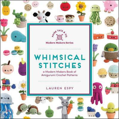 Whimsical Stitches: A Modern Makers Book of Amigurumi Crochet Patterns