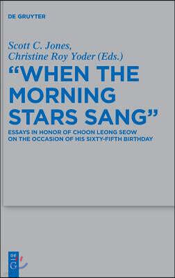 De Gruyter When the Morning Stars Sang: Essays in Honor of Choon Leong Seow on the Occasion of His Sixty-Fifth Birthday
