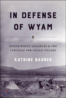 In Defense of Wyam: Native-White Alliances and the Struggle for Celilo Village