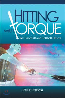 Hitting with Torque: For Baseball and Softball Hitters