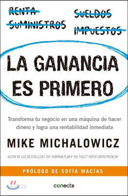 La Ganancia Es Primero: Transforma Tu Negocio En Una Máquina de Hacer Dinero Y Logra Una Rentabilidad Inmediata / Profit First: Transforma Tu Negocio