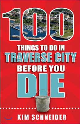 100 Things to Do in Traverse City Before You Die