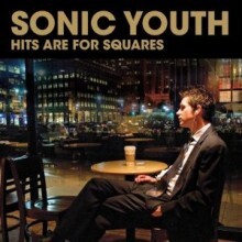 Sonic Youth - Hits Are For Squares