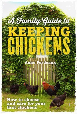 A Family Guide To Keeping Chickens