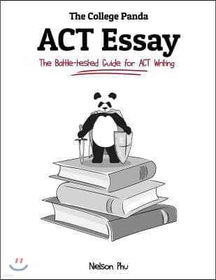 The College Panda's ACT Essay: The Battle-Tested Guide for ACT Writing