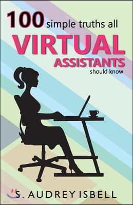 100 Simple Truths all Virtual Assistants Should Know