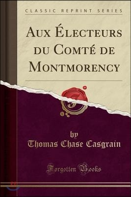 Aux ?lecteurs Du Comt? de Montmorency (Classic Reprint)