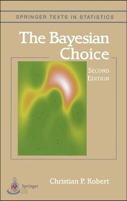 The Bayesian Choice: From Decision-Theoretic Foundations to Computational Implementation