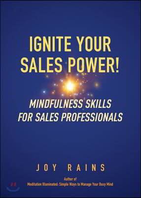 Ignite Your Sales Power!: Mindfulness Skills for Sales Professionals