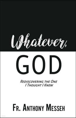 "Whatever, God": Rediscovering the One I Thought I Knew