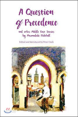 A Question of Precedence: and other Middle East Stories by Marmaduke Pickthall