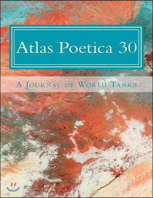 Atlas Poetica 30: A Journal of World Tanka