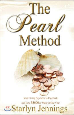 The Pearl Method: Stop Living Paycheck to Paycheck and Save $5000 or More in One Year