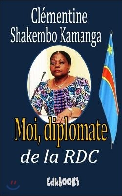 Moi, Diplomate de la Rdc: Autobiographie