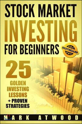 Stock Market Investing For Beginners: 25 Golden Investing Lessons + Proven Strategies