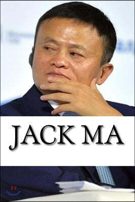 Jack Ma: A Biography of the Alibaba Billionaire