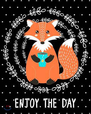 Journal Notebook Cute Fox Drinking Tea - Enjoy the Day 5: 172 Page Blank Journal 8 X 10 Size, Unlined for Journaling, Writing, Planning or Doodling.